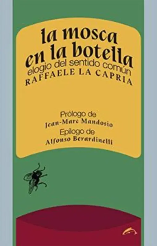La Mosca En La Botella. Elogio Del Sentido Comun