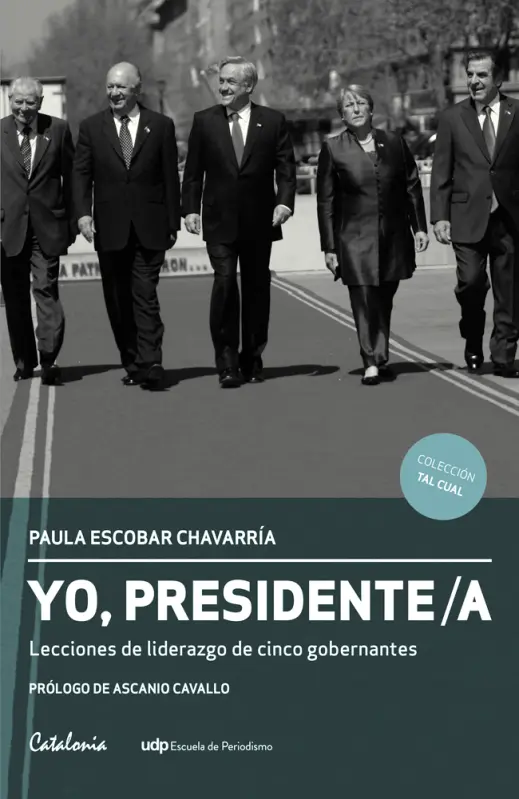 Yo Presidente. Lecciones De Liderazgo De Cinco Gobernantes