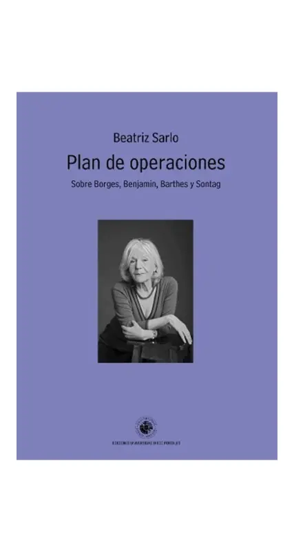 Plan De Operaciones. Sobre Borges, Benjamín, Barthes Y Sontag