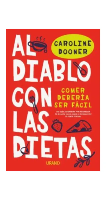 Al Diablo Con Las Dietas: Comer Debería Ser Fácil