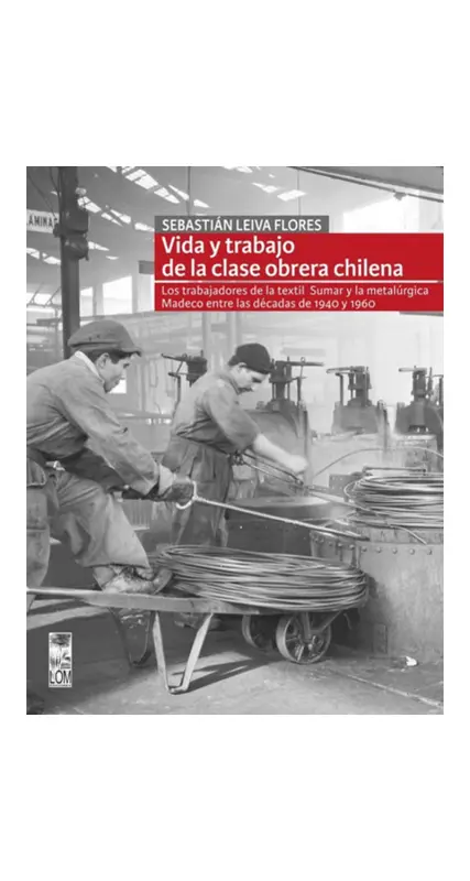 Vida Y Trabajo De La Clase Obrera Chilena