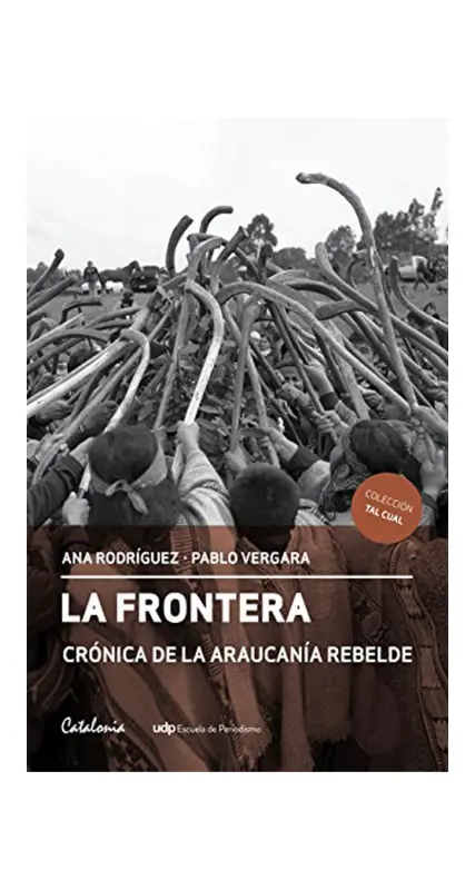 La Frontera. Crónica De La Araucanía Rebelde