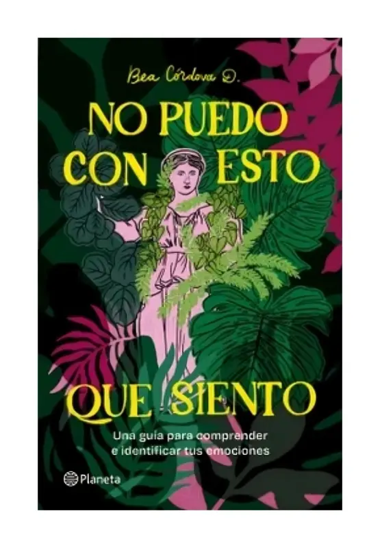 No Puedo Con Esto Que Siento. Una Guía Para Comprender E Identificar Tus Emociones