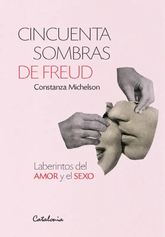 Cincuenta Sombras De Freud. Laberintos Del Amor Y El Sexo