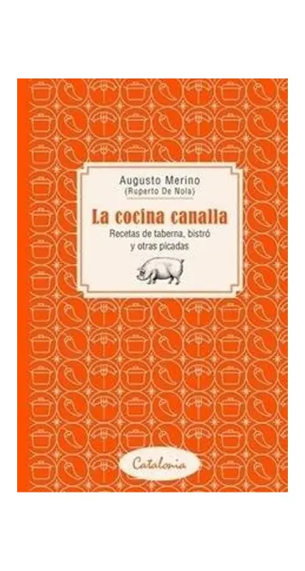 La Cocina Canalla. Recetas De Taberna, Bistró Y Otras Picadas