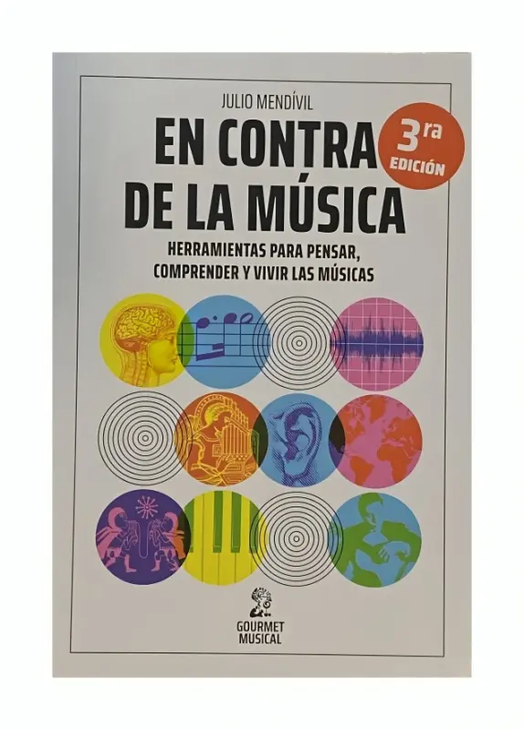 En Contra De La Música. Herramientas Para Pensar, Comprender Y Vivir Las Músicas