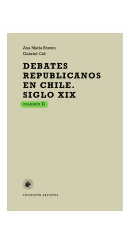Debates Republicanos En Chile - Siglo XIX, Volumen II