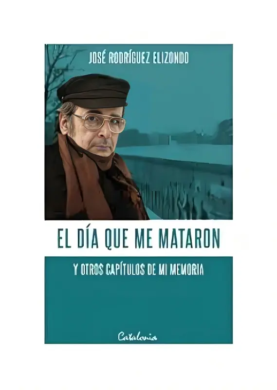 El Día Que Me Mataron. Y Otros Capítulos De Mi Vida