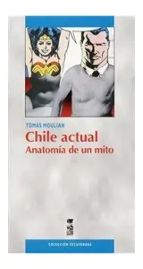 Chile Actual. Anatomía De Un Mito