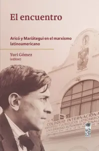 El Encuentro. Aricó Y Mariátegui En El Marxismo Latinoamericano