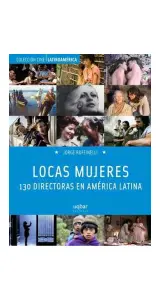 LOCAS MUJERES. 130 DIRECTORAS EN AMERICA LATINA