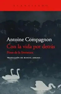 Con La Vida Por Detrás: Fines De La Literatura