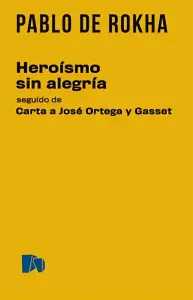 Heroísmo Sin Alegría Seguido De Carta A José Ortega Y Gasset