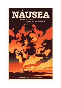 Náusea. Crónica De Una Zona De Sacrificio
