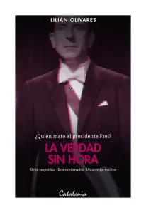 La Verdad Sin Hora Quien Mato Al Presidente Frei