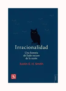 Irracionalidad. Una Historia Del Lado Oscuro De La Razon