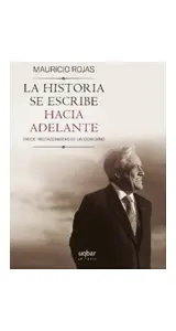 La Historia Se Escribe Hacia Adelante. 13 Protagonistas De Un Gobierno