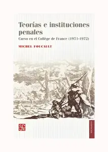 Teorias E Instituciones Penales. Curso En El College De France (1971 - 1972)