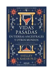 Vidas Pasadas En Tierras Ancestrales Y Otros Mundos