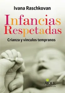 Infancias Respetadas Crianzas Y Vínculos Tempranos