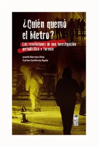 ¿QUIÉN QUEMÓ EL METRO? LAS REVELACIONES DE UNA INVESTIGACIÓN PERIODÍSTICA Y FORENSE