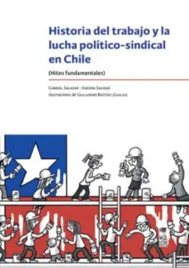 Historia Del Trabajo Y La Lucha Politico - Sindical En Chile