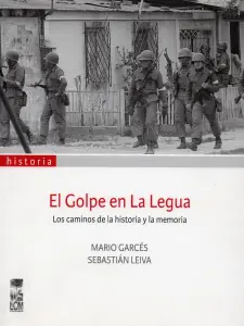El Golpe En La Legua. Los Caminos De La Historia Y La Memoria