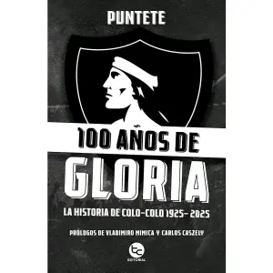 100 Años De Gloria: La Historia De Colo-Colo 1925 - 2025