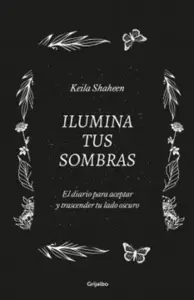 Ilumina Tus Sombras. El Diario Para Aceptar Y Trascender Tu Lado Oscuro