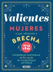 Valientes, Mujeres Que Abrieron Brecha