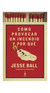 cómo Provocar Un Incendio Y Por Que