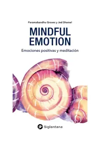 Mindful Emotion: Emociones Positivas Y Meditacion