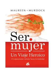 Ser Mujer Un Viaje Heroico