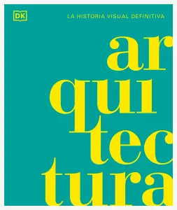 Arquitectura. La Historia Visual Definitiva