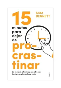 15 Minutos Para Dejar De Procrastinar. Un Método Efectivo Para Afrontar Las Tareas Y Llevarlas A Cabo