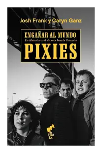 Engañar Al Mundo. La Historia Oral De Una Banda Llamada Pixies