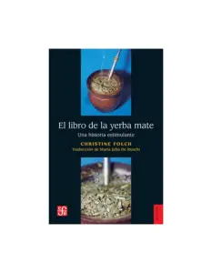 El Libro De La Yerba Mate. Una Historia Estimulante