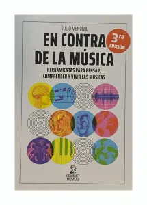En Contra De La Música. Herramientas Para Pensar, Comprender Y Vivir Las Músicas