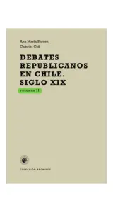 Debates Republicanos En Chile - Siglo XIX, Volumen II