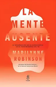 La Mente Ausente: La Desaparición De La Interioridad En El Mito Moderno Del Yo