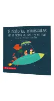 12 Historias Minusculas De La Tierra, El Cielo Y El Mar