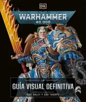 Warhammer 40.000. La Guía Visual Definitiva