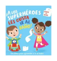 ¡A Los Superhéroes Les Gusta Ir Al Baño!