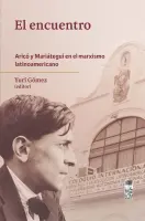 El Encuentro. Aricó Y Mariátegui En El Marxismo Latinoamericano