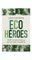 Ecoheroes 100 Voces Por La Salud Del Planeta