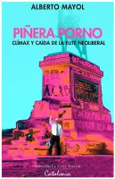 Pinera Porno - Climax Y Caida De La Elite Neoliberal