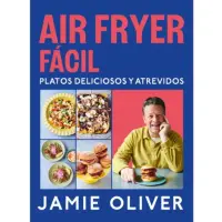 Air Fryer Fácil. Platos Deliciosos Y Atrevidos