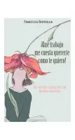 ¡Que Trabajo Me Cuesta Quererte cómo Te Quiero! Una Mirada Transgresora Al Mandato Maternal