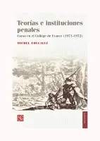 Teorias E Instituciones Penales. Curso En El College De France (1971 - 1972)