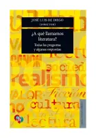 ¿A Qué Llamamamos Literatura? Todas Las Preguntas Y Algunas Respuestas